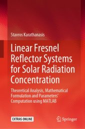 book Linear Fresnel Reflector Systems for Solar Radiation Concentration: Theoretical Analysis, Mathematical Formulation and Parameters’ Computation using MATLAB