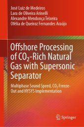 book Offshore Processing of CO2-Rich Natural Gas with Supersonic Separator: Multiphase Sound Speed, CO2 Freeze-Out and HYSYS Implementation