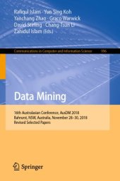 book Data Mining: 16th Australasian Conference, AusDM 2018, Bahrurst, NSW, Australia, November 28–30, 2018, Revised Selected Papers