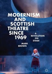 book Modernism and Scottish Theatre since 1969: A Revolution on Stage