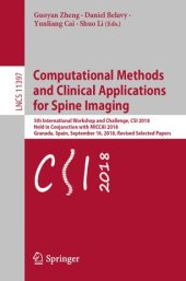 book Computational Methods and Clinical Applications for Spine Imaging: 5th International Workshop and Challenge, CSI 2018, Held in Conjunction with MICCAI 2018, Granada, Spain, September 16, 2018, Revised Selected Papers