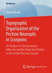 book Topographic Organization of the Pectine Neuropils in Scorpions: An Analysis of Chemosensory Afferents and the Projection Pattern in the Central Nervous System