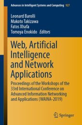 book Web, Artificial Intelligence and Network Applications: Proceedings of the Workshops of the 33rd International Conference on Advanced Information Networking and Applications (WAINA-2019)