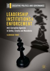 book Leadership, Institutions and Enforcement: Anti-Corruption Agencies in Serbia, Croatia and Macedonia