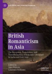 book British Romanticism in Asia: The Reception, Translation, and Transformation of Romantic Literature in India and East Asia