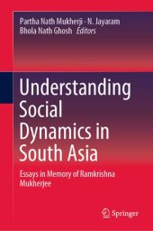 book Understanding Social Dynamics in South Asia: Essays in Memory of Ramkrishna Mukherjee