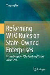 book Reforming WTO Rules on State-Owned Enterprises: In the Context of SOEs Receiving Various Advantages