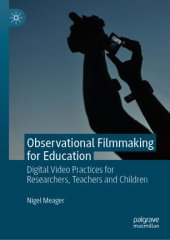 book Observational Filmmaking for Education: Digital Video Practices for Researchers, Teachers and Children