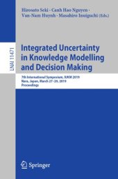 book Integrated Uncertainty in Knowledge Modelling and Decision Making: 7th International Symposium, IUKM 2019, Nara, Japan, March 27–29, 2019, Proceedings