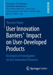 book User Innovation Barriers’ Impact on User-Developed Products: An Empirical Investigation on User Innovation Processes