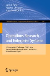 book Operations Research and Enterprise Systems: 7th International Conference, ICORES 2018, Funchal, Madeira, Portugal, January 24–26, 2018, Revised Selected Papers