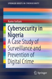 book Cybersecurity in Nigeria: A Case Study of Surveillance and Prevention of Digital Crime