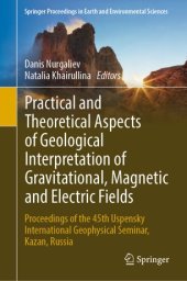 book Practical and Theoretical Aspects of Geological Interpretation of Gravitational, Magnetic and Electric Fields: Proceedings of the 45th Uspensky International Geophysical Seminar, Kazan, Russia