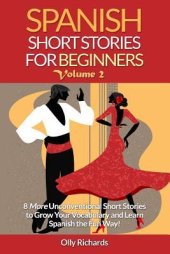 book Spanish Short Stories for Beginners Volume 2: 8 More Unconventional Short Stories to Grow Your Vocabulary and Learn Spanish the Fun Way!