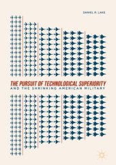 book The Pursuit of Technological Superiority and the Shrinking American Military