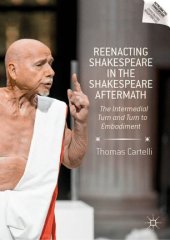 book Reenacting Shakespeare in the Shakespeare Aftermath: The Intermedial Turn and Turn to Embodiment