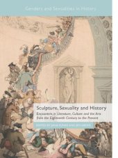 book Sculpture, Sexuality and History: Encounters in Literature, Culture and the Arts from the Eighteenth Century to the Present