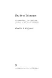 book The Zero Trimester: Pre-Pregnancy Care and the Politics of Reproductive Risk