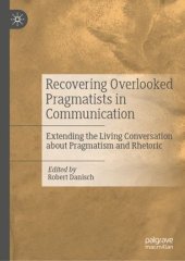 book Recovering Overlooked Pragmatists in Communication: Extending the Living Conversation about Pragmatism and Rhetoric