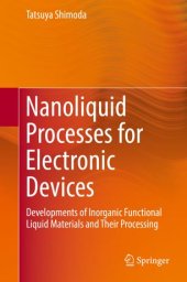 book Nanoliquid Processes for Electronic Devices: Developments of Inorganic Functional Liquid Materials and Their Processing