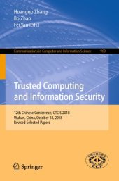 book Trusted Computing and Information Security: 12th Chinese Conference, CTCIS 2018, Wuhan, China, October 18, 2018, Revised Selected Papers