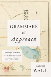 book Grammars of Approach: Landscape, Narrative, and the Linguistic Picturesque