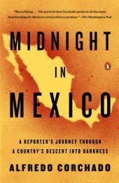 book Midnight in Mexico: A Reporter’s Journey Through a Country’s Descent into Darkness