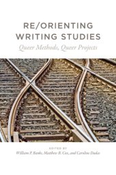 book Re-Orienting Writing Studies: Queer Methods, Queer Projects