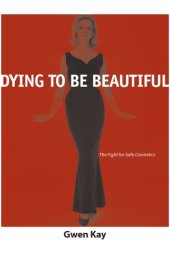 book Dying to Be Beautiful : The Fight for Safe Cosmetics