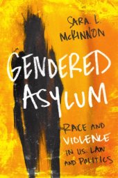 book Gendered Asylum: Race and Violence in U.S. Law and Politics