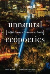 book Unnatural Ecopoetics: Unlikely Spaces in Contemporary Poetry