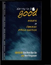 book Daring to Be Good: Essays in Feminist Ethico-politics