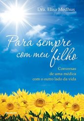 book Para sempre com meu filho: Conversas de uma médica com o outro lado da vida