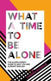 book What a Time to Be Alone: The Slumflower’s Guide to Why You Are Already Enough