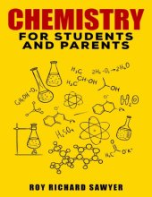 book Chemistry for students and parents  Key Chemistry Concepts Problems and Solutions Roy Richard Sawyer