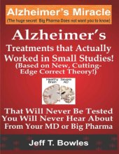 book ALZHEIMER’S TREATMENTS THAT ACTUALLY WORKED IN SMALL STUDIES! (BASED ON NEW, CUTTING-EDGE, CORRECT THEORY!) THAT WILL NEVER BE TESTED & YOU WILL NEVER HEAR ABOUT FROM YOUR MD OR BIG PHARMA !