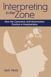 book Interpreting in the Zone: How the Conscious and Unconscious Function in Interpretation