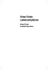 book Ukraina i Ukraińcy w polskiej myśli politycznej: od końca XIX wieku do wybuchu II wojny światowej / Україна i українцi в польськiй полiтичнiй думцi: вiд кiнця ХIХ сторiччя до початку Другої свiтової вiйни