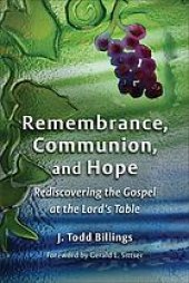 book Remembrance, communion, and hope : rediscovering the Gospel at the Lord’s Table