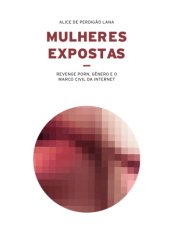 book Mulheres expostas: revenge porn, gênero e o Marco Civil da Internet