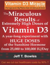 book THE MIRACULOUS RESULTS OF EXTREMELY HIGH DOSES OF THE SUNSHINE HORMONE VITAMIN D3 MY EXPERIMENT WITH HUGE DOSES OF D3 FROM 25,000 to 50,000 to 100,000 IU A Day OVER A 1 YEAR PERIOD