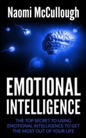 book Emotional Intelligence: The Top Secret to Using Emotional Intelligence to Get the Most Out of Your Life