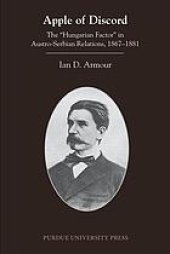 book Apple of Discord: The “Hungarian Factor” in Austro-Serbian Relations, 1867–1881