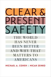 book Clear and Present Safety: The World Has Never Been Better and Why That Matters to Americans