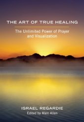 book The Art of True Healing: The Unlimited Power of Prayer and Visualization