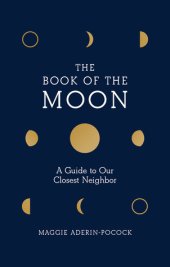 book The Book of the Moon: A Guide to Our Closest Neighbor