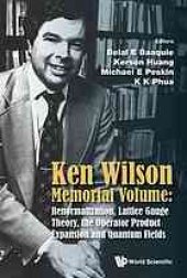 book Ken Wilson memorial volume: renormalization, lattice gauge theory, the operator product expansion and quantum fields