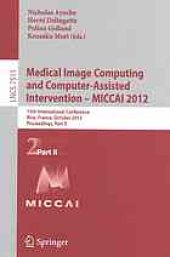 book Medical image computing and computer-assisted intervention -- MICCAI 2012: 15th international conference, Nice, France, October 1-5, 2012: proceedings part 1