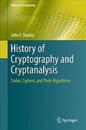 book History of cryptography and cryptanalysis: codes, ciphers, and their algorithms