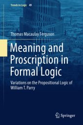 book Meaning and proscription in formal logic. Variations on the propositional logic of William T. Parry